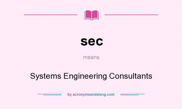 What does sec mean? It stands for Systems Engineering Consultants