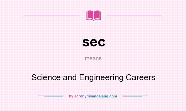 What does sec mean? It stands for Science and Engineering Careers