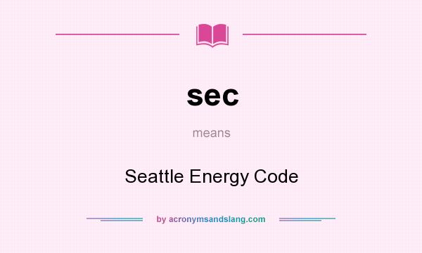 What does sec mean? It stands for Seattle Energy Code