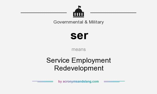 What does ser mean? It stands for Service Employment Redevelopment