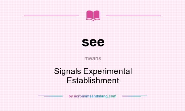 What does see mean? It stands for Signals Experimental Establishment