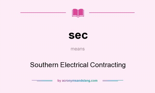 What does sec mean? It stands for Southern Electrical Contracting