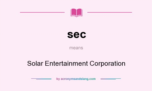 What does sec mean? It stands for Solar Entertainment Corporation