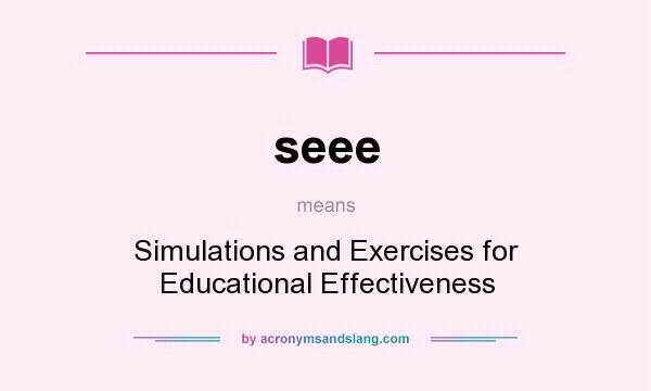 What does seee mean? It stands for Simulations and Exercises for Educational Effectiveness