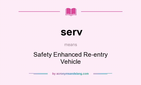 What does serv mean? It stands for Safety Enhanced Re-entry Vehicle