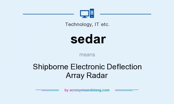 What does sedar mean? It stands for Shipborne Electronic Deflection Array Radar