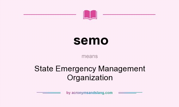 What does semo mean? It stands for State Emergency Management Organization