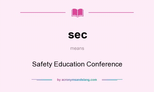 What does sec mean? It stands for Safety Education Conference