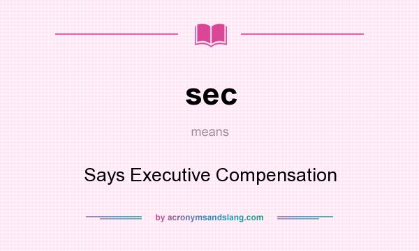 What does sec mean? It stands for Says Executive Compensation