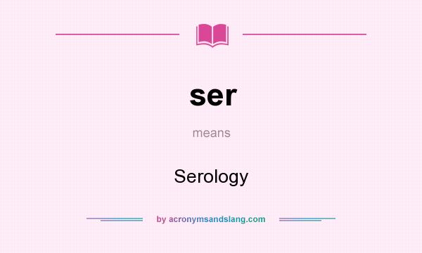 What does ser mean? It stands for Serology
