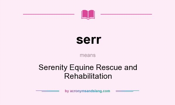 What does serr mean? It stands for Serenity Equine Rescue and Rehabilitation