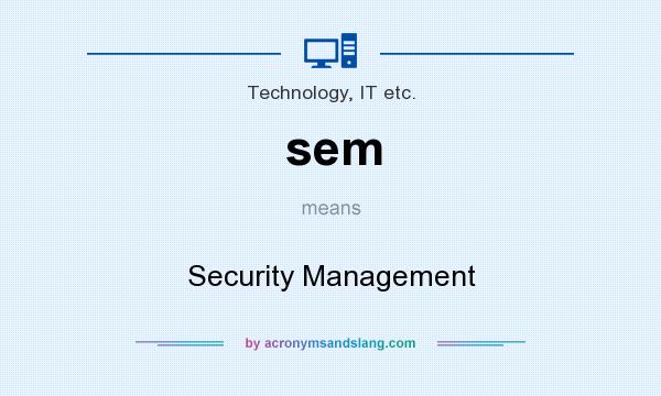 What does sem mean? It stands for Security Management