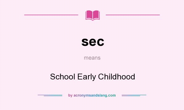 What does sec mean? It stands for School Early Childhood