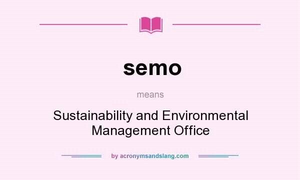What does semo mean? It stands for Sustainability and Environmental Management Office