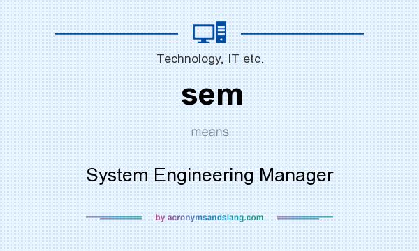 What does sem mean? It stands for System Engineering Manager