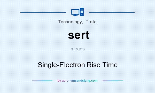 What does sert mean? It stands for Single-Electron Rise Time