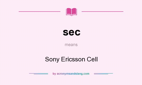 What does sec mean? It stands for Sony Ericsson Cell