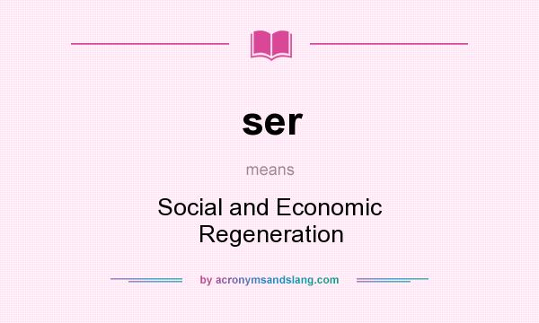 What does ser mean? It stands for Social and Economic Regeneration