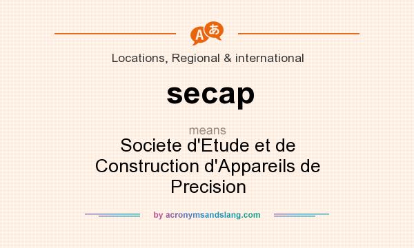 What does secap mean? It stands for Societe d`Etude et de Construction d`Appareils de Precision