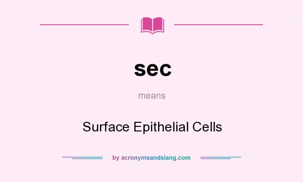 What does sec mean? It stands for Surface Epithelial Cells