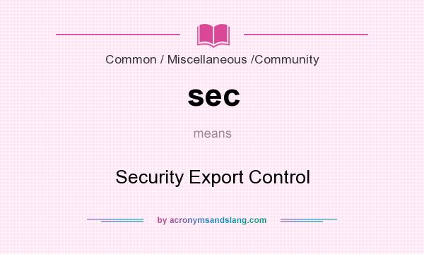 What does sec mean? It stands for Security Export Control