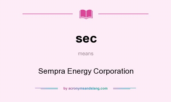 What does sec mean? It stands for Sempra Energy Corporation