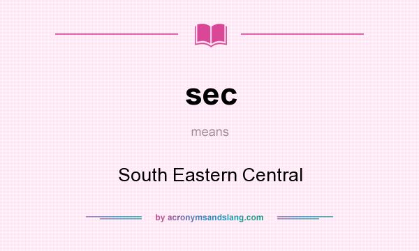 What does sec mean? It stands for South Eastern Central
