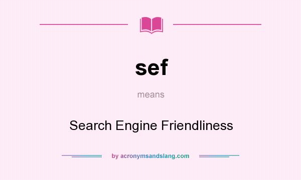 What does sef mean? It stands for Search Engine Friendliness