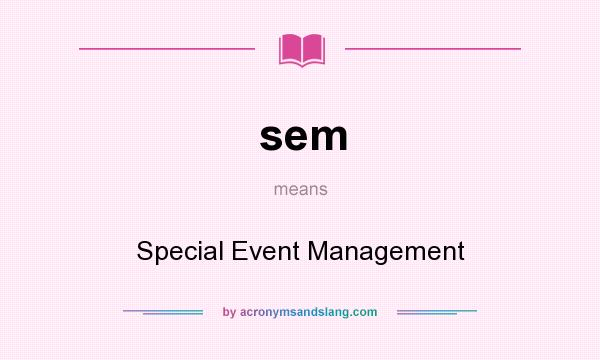 What does sem mean? It stands for Special Event Management