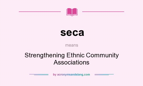 What does seca mean? It stands for Strengthening Ethnic Community Associations