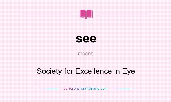 What does see mean? It stands for Society for Excellence in Eye
