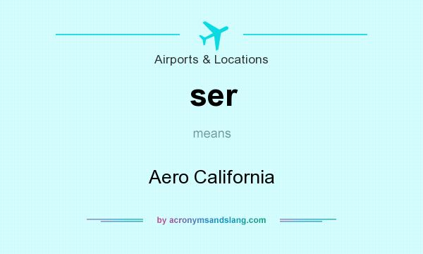 What does ser mean? It stands for Aero California