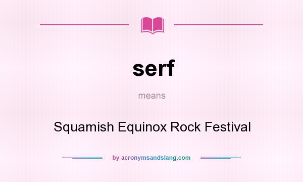 What does serf mean? It stands for Squamish Equinox Rock Festival