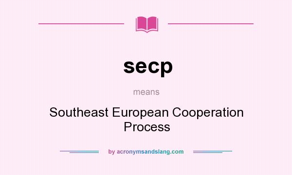 What does secp mean? It stands for Southeast European Cooperation Process