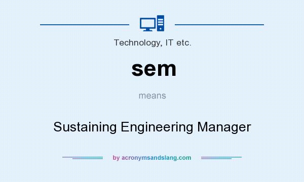 What does sem mean? It stands for Sustaining Engineering Manager
