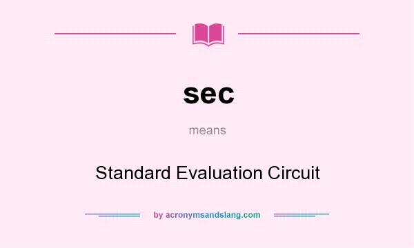 What does sec mean? It stands for Standard Evaluation Circuit