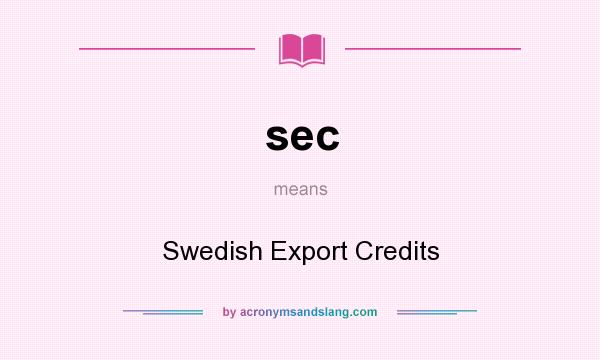 What does sec mean? It stands for Swedish Export Credits
