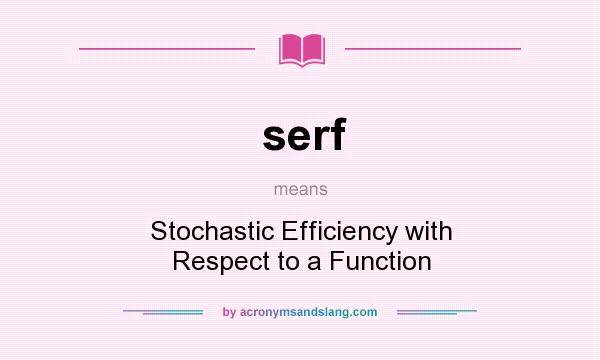 What does serf mean? It stands for Stochastic Efficiency with Respect to a Function