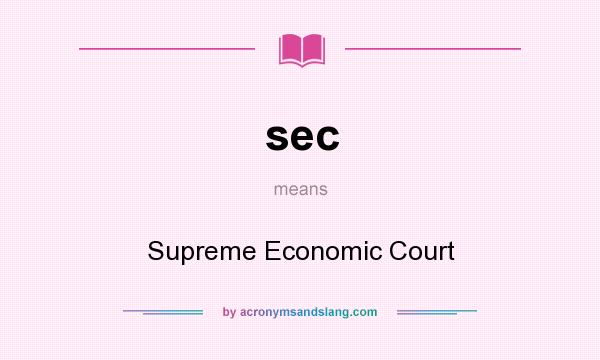 What does sec mean? It stands for Supreme Economic Court