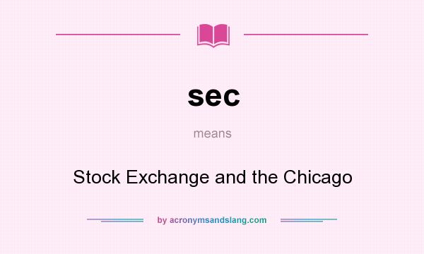 What does sec mean? It stands for Stock Exchange and the Chicago