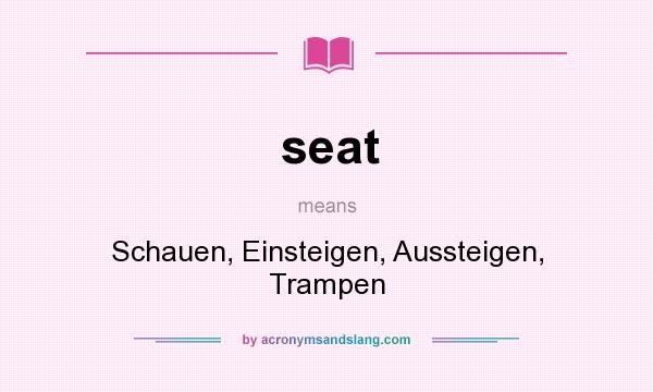 What does seat mean? It stands for Schauen, Einsteigen, Aussteigen, Trampen