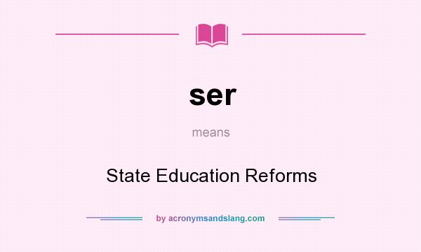 What does ser mean? It stands for State Education Reforms