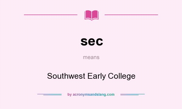 What does sec mean? It stands for Southwest Early College