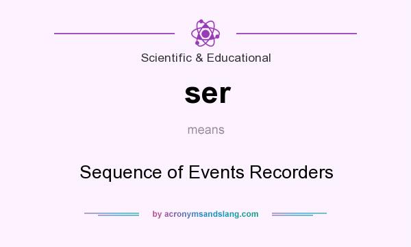 What does ser mean? It stands for Sequence of Events Recorders