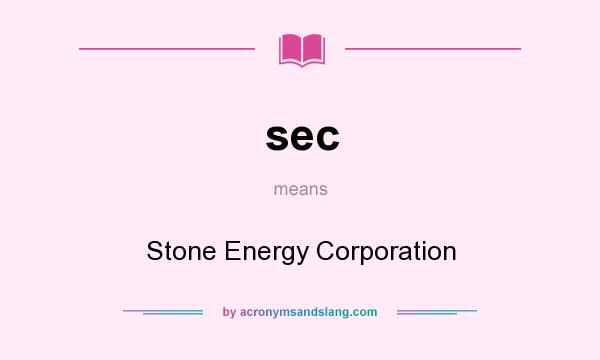 What does sec mean? It stands for Stone Energy Corporation