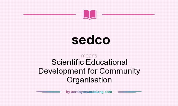What does sedco mean? It stands for Scientific Educational Development for Community Organisation