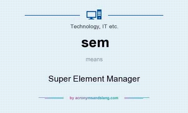 What does sem mean? It stands for Super Element Manager