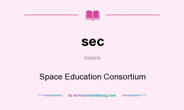 What does sec mean? It stands for Space Education Consortium