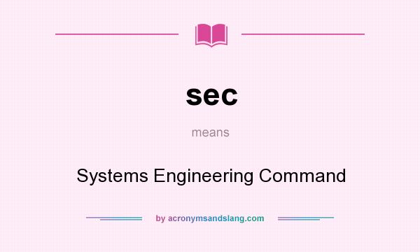 What does sec mean? It stands for Systems Engineering Command