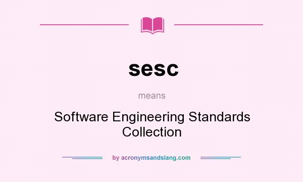 What does sesc mean? It stands for Software Engineering Standards Collection
